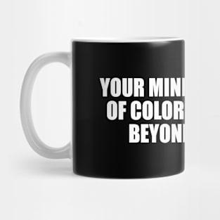 Your mind is a stream of colors, extending beyond our sky Mug